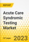 Acute Care Syndromic Testing Market - A Global and Regional Analysis: Focus on Disease Type, Target, Sample Type, End User and Country Analysis - Analysis and Forecast, 2023-2033 - Product Image