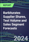 2023 Barbiturates Supplier Shares, Test Volume and Sales Segment Forecasts: US, Europe, Japan - Hospitals, Commercial Labs, POC Locations- Product Image