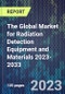 The Global Market for Radiation Detection Equipment and Materials 2023-2033 - Product Thumbnail Image