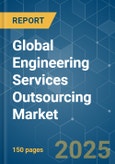 Global Engineering Services Outsourcing - Market Share Analysis, Industry Trends & Statistics, Growth Forecasts (2025 - 2030)- Product Image