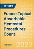 France Topical Absorbable Hemostat Procedures Count by Segments (Procedures Performed Using Oxidized Regenerated Cellulose Based Hemostats, Gelatin Based Hemostats, Collagen Based Hemostats and Others) and Forecast to 2030- Product Image