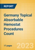 Germany Topical Absorbable Hemostat Procedures Count by Segments (Procedures Performed Using Oxidized Regenerated Cellulose Based Hemostats, Gelatin Based Hemostats, Collagen Based Hemostats and Others) and Forecast to 2030- Product Image