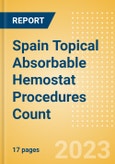 Spain Topical Absorbable Hemostat Procedures Count by Segments (Procedures Performed Using Oxidized Regenerated Cellulose Based Hemostats, Gelatin Based Hemostats, Collagen Based Hemostats and Others) and Forecast to 2030- Product Image