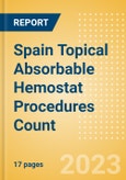Spain Topical Absorbable Hemostat Procedures Count by Segments (Procedures Performed Using Oxidized Regenerated Cellulose Based Hemostats, Gelatin Based Hemostats, Collagen Based Hemostats and Others) and Forecast to 2030- Product Image