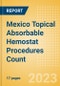 Mexico Topical Absorbable Hemostat Procedures Count by Segments (Procedures Performed Using Oxidized Regenerated Cellulose Based Hemostats, Gelatin Based Hemostats, Collagen Based Hemostats and Others) and Forecast to 2030 - Product Thumbnail Image