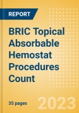 BRIC Topical Absorbable Hemostat Procedures Count by Segments (Procedures Performed Using Oxidized Regenerated Cellulose Based Hemostats, Gelatin Based Hemostats, Collagen Based Hemostats and Others) and Forecast to 2030- Product Image