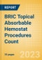 BRIC Topical Absorbable Hemostat Procedures Count by Segments (Procedures Performed Using Oxidized Regenerated Cellulose Based Hemostats, Gelatin Based Hemostats, Collagen Based Hemostats and Others) and Forecast to 2030 - Product Image