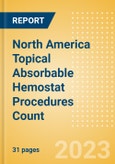 North America Topical Absorbable Hemostat Procedures Count by Segments (Procedures Performed Using Oxidized Regenerated Cellulose Based Hemostats, Gelatin Based Hemostats, Collagen Based Hemostats and Others) and Forecast to 2030- Product Image