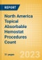 North America Topical Absorbable Hemostat Procedures Count by Segments (Procedures Performed Using Oxidized Regenerated Cellulose Based Hemostats, Gelatin Based Hemostats, Collagen Based Hemostats and Others) and Forecast to 2030 - Product Image