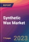 Synthetic Wax Market Size, Market Share, Application Analysis, Regional Outlook, Growth Trends, Key Players, Competitive Strategies and Forecasts- 2023 to 2031 - Product Image
