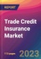 Trade Credit Insurance Market Size, Market Share, Application Analysis, Regional Outlook, Growth Trends, Key Players, Competitive Strategies and Forecasts- 2023 to 2031 - Product Image