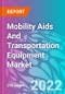 Mobility Aids And Transportation Equipment Market - Product Thumbnail Image