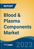 Blood & Plasma Components Market - Global Industry Size, Share, Trends, Opportunity, and Forecast, 2017-2027 Segmented By Products, By Application, By End User, By company and By Region- Product Image