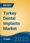 Turkey Dental Implants Market By Material, By Design, By Type, By Connection Type, By Procedure, By Application, By End User, By Country, Competition Forecast & Opportunities, 2027 - Product Image