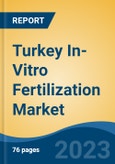 Turkey In-Vitro Fertilization Market By Technique, By Reagent, By Instruments, By Infertility, By Embryo, By Application, By End User, Region, Competition, Forecast & Opportunities, 2018-2028F- Product Image