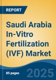 Saudi Arabia In-Vitro Fertilization (IVF) Market, By Region, Competition, Forecast and Opportunities, 2020-2030F- Product Image