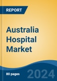 Australia Hospital Market By Ownership By Type By Type of Services By Bed Capacity, By Region, Competition, Forecast & Opportunities, 2028- Product Image