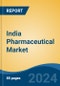 India Pharmaceutical Market By Type, By Drug Classification, By Mode of Purchase, By Distribution Channel, By Region, Competition, Forecast & Opportunities, 2018-2028F - Product Thumbnail Image