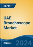 UAE Bronchoscope Market, By Type, By Working Channel Diameter, By Usability, By Application, By End User, By Region, Competition Forecast and Opportunities, 2027- Product Image