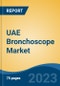 UAE Bronchoscope Market, By Type, By Working Channel Diameter, By Usability, By Application, By End User, By Region, Competition Forecast and Opportunities, 2027 - Product Thumbnail Image