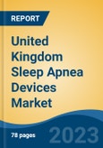 United Kingdom Sleep Apnea Devices Market By Type, By Organic Amendments, By End User, By Method Type, By Device Type, By Region, Competition Forecast and Opportunities, 2027- Product Image
