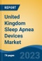 United Kingdom Sleep Apnea Devices Market By Type, By Organic Amendments, By End User, By Method Type, By Device Type, By Region, Competition Forecast and Opportunities, 2027 - Product Image