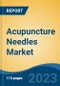 Acupuncture Needles Market - Global Industry Size, Share, Trends, Opportunity, and Forecast, 2017-2027 Segmented by Product, By Material, By Application, By End Use, By Region - Product Image