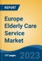 Europe Elderly Care Service Market, Competition, Forecast & Opportunities, 2018-2028F - Product Image