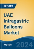 UAE Intragastric Balloons Market, By Administration, By Balloon Type, By Filling Type, By Application, By End User, By Region, Competition Forecast & Opportunities, 2027- Product Image