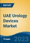 UAE Urology Devices Market By Type, By Application, By End User, By Region, Competition, Forecast & Opportunities, 2017-2027F - Product Thumbnail Image