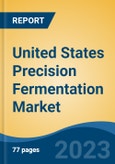 United States Precision Fermentation Market By Ingredients Produced, By Microbes, By End User, Region, Competition, Forecast & Opportunities, 2018-2028F- Product Image