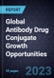 Global Antibody Drug Conjugate (ADC) Growth Opportunities, Forecast to 2028 - Product Thumbnail Image