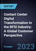 Contact Center Digital Transformation in the BFSI Industry: A Global Customer Perspective, 2023-2024- Product Image