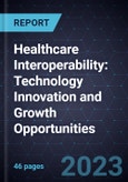 Healthcare Interoperability: Technology Innovation and Growth Opportunities- Product Image
