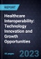 Healthcare Interoperability: Technology Innovation and Growth Opportunities - Product Image