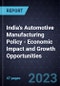 India's Automotive Manufacturing Policy - Economic Impact and Growth Opportunities - Product Thumbnail Image