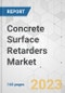 Concrete Surface Retarders Market - Global Industry Analysis, Size, Share, Growth, Trends, and Forecast, 2023-2031 - Product Image
