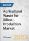 Agricultural Waste for Silica Production Market - Global Industry Analysis, Size, Share, Growth, Trends, and Forecast, 2023-2031 - Product Image