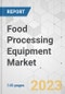 Food Processing Equipment Market - Global Industry Analysis, Size, Share, Growth, Trends, and Forecast, 2023-2031 - Product Image