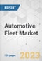 Automotive Fleet Market - Global Industry Analysis, Size, Share, Growth, Trends, and Forecast, 2023-2031 - Product Image