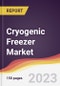 Cryogenic Freezer Market: Trends, Opportunities and Competitive Analysis (2023-2028) - Product Thumbnail Image