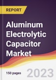 Aluminum Electrolytic Capacitor Market: Trends, Opportunities and Competitive Analysis (2023-2028)- Product Image