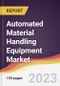 Automated Material Handling Equipment Market: Trends, Opportunities and Competitive Analysis (2023-2028) - Product Thumbnail Image
