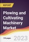 Plowing and Cultivating Machinery Market: Trends, Opportunities and Competitive Analysis (2023-2028) - Product Image