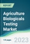 Agriculture Biologicals Testing Market - Forecasts from 2023 to 2028 - Product Image