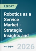 Robotics as a Service Market - Strategic Insights and Forecasts (2026-2031)- Product Image
