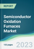 Semiconductor Oxidation Furnaces Market - Forecasts from 2023 to 2028- Product Image