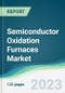 Semiconductor Oxidation Furnaces Market - Forecasts from 2023 to 2028 - Product Thumbnail Image
