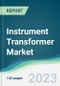 Instrument Transformer Market - Forecasts from 2023 to 2028 - Product Image
