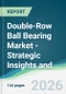 Double-Row Ball Bearing Market - Strategic Insights and Forecasts (2026-2031) - Product Thumbnail Image